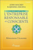 Couverture du livre « L'entreprise responsable et consciente ; réinventons l'économie » de John Mackey et Rajendra Sisodia aux éditions Ariane