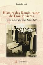 Couverture du livre « Histoire des dominicaines de Trois-Rivières » de Lucia Ferretti aux éditions Septentrion