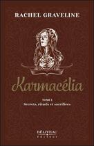 Couverture du livre « Karmacélia t.1 ; secrets, rituels et sacrifices » de Rachel Graveline aux éditions Beliveau