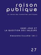 Couverture du livre « Hans Joas et la question des valeurs » de Alexandre Escudier aux éditions Raison Publique