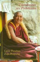 Couverture du livre « Transformer ses problèmes » de Lama Thoubten Zopa Rinpoche aux éditions Vajra Yogini