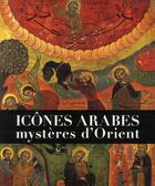 Couverture du livre « Icônes arabes, mystères d'orient » de Agnes-Mariam De La C aux éditions Gregoriennes