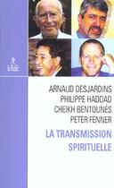 Couverture du livre « La transmission spirituelle » de Arnaud Desjardins et Philippe Haddad et Cheikh Bentounes aux éditions Relie