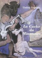 Couverture du livre « La cache du minotaure » de Undine Gruenter aux éditions Quidam