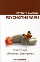 Couverture du livre « Psychothérapie ; guérir vos blessures intérieures » de Patricia D' Angeli aux éditions Ifhe