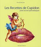 Couverture du livre « Les recettes de Cupidon ; petits secrets aphrodisiaques » de Yves De Saint-Jean aux éditions Vinarelle