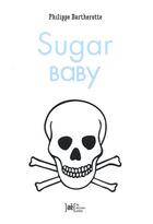 Couverture du livre « Sugar baby » de Philippe Bartherotte aux éditions Arkhe