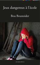 Couverture du livre « Jeux dangereux à l'école » de Bou Bounoider aux éditions Acrodacrolivres