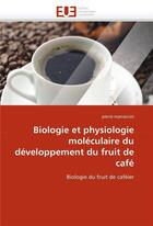 Couverture du livre « Biologie et physiologie moleculaire du developpement du fruit de cafe » de Marraccini-P aux éditions Editions Universitaires Europeennes