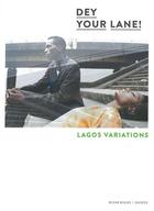 Couverture du livre « Dey your lane, lagos variations, palais bozar Bruxelles » de  aux éditions Snoeck Gent