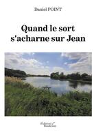 Couverture du livre « Quand le sort s'acharne sur Jean » de Daniel Point aux éditions Baudelaire