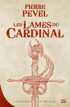 Couverture du livre « Les Lames du Cardinal : Intégrale Tomes 1 à 3 » de Pierre Pevel aux éditions Bragelonne