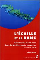 Couverture du livre « L'écaille et le banc ; ressources de la mer dans la Méditerrannée moderne ; XVIe-XVIIIe siècle » de Daniel Faget aux éditions Pu De Provence