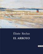 Couverture du livre « EL ARROYO » de Elisee Reclus aux éditions Culturea