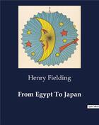 Couverture du livre « From Egypt To Japan » de Henry Fielding aux éditions Culturea