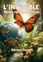 Couverture du livre « L'invisible : Notre raison de vivre » de Gerard Pacros aux éditions Le Lys Bleu