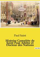 Couverture du livre « Histoire Complète de Saint Paul Apôtre et Docteur des Nations » de Saint Paul aux éditions Openculture