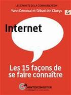 Couverture du livre « Internet ; les 15 façons de se faire connaître » de Yann Denoual aux éditions Carnetsdecom Editeur