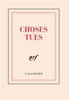 Couverture du livre « Choses tues » de Collectif Gallimard aux éditions Gallimard