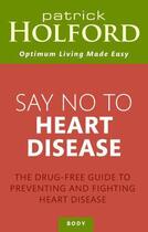 Couverture du livre « Say No To Heart Disease » de Patrick Holford aux éditions Little Brown Book Group Digital