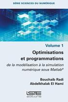 Couverture du livre « Optimisations et programmations ; De la modélisation à la simulation numérique sous Matlab® » de Bouchaib Radi et Abdelkhalak El Hami aux éditions Iste