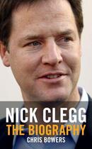 Couverture du livre « Nick Clegg: A Biography » de Bowers Chris aux éditions Biteback Publishing Digital