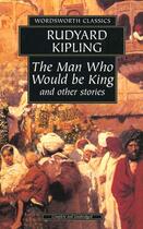 Couverture du livre « The man who would be king ; and other stories » de Rudyard Kipling aux éditions Wordsworth