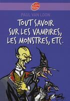 Couverture du livre « Tout savoir sur les vampires, les monstres, etc. » de Paul Van Loon aux éditions Le Livre De Poche Jeunesse