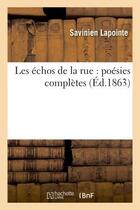 Couverture du livre « Les echos de la rue : poesies completes de savinien lapointe » de Lapointe Savinien aux éditions Hachette Bnf