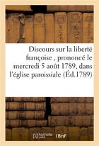 Couverture du livre « Discours sur la liberte francoise, prononce le mercredi 5 aout 1789, dans l'eglise paroissiale - de » de  aux éditions Hachette Bnf