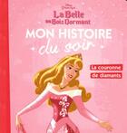 Couverture du livre « Mon histoire du soir : la Belle au Bois Dormant : la couronne de diamants » de Disney aux éditions Disney Hachette