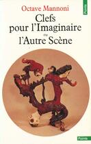 Couverture du livre « Clefs Pour L'Imaginaire Ou L'Autre Scene » de Octave Mannoni aux éditions Points