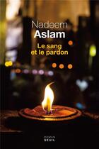 Couverture du livre « Le sang et le pardon » de Nadeem Aslam aux éditions Seuil