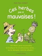 Couverture du livre « Ces herbes pas si mauvaises ! » de Jean-Paul Collaert aux éditions Larousse