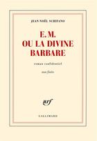 Couverture du livre « E.M. ou la divine barbare » de Jean-Noel Schifano aux éditions Gallimard