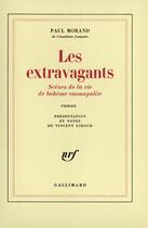 Couverture du livre « Les Extravagants : Scènes de la vie de bohème cosmopolite » de Paul Morand aux éditions Gallimard