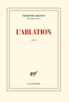 Couverture du livre « L'ablation » de Tahar Ben Jelloun aux éditions Gallimard