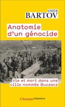 Couverture du livre « Anatomie d'un génocide : Vie et mort dans une ville nommée Buczacz » de Omer Bartov aux éditions Flammarion