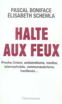 Couverture du livre « Halte aux feux » de Pascal Boniface et Elisabeth Schemla aux éditions Flammarion