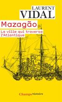 Couverture du livre « Mazagão ; la ville qui traversa l'Atlantique » de Laurent Vidal aux éditions Flammarion