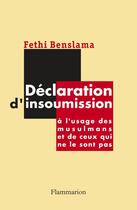 Couverture du livre « Declaration d'insoumission - a l'usage des musulmans et de ceux qui ne le sont pas » de Fethi Benslama aux éditions Flammarion