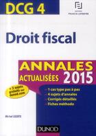 Couverture du livre « Dcg 4 ; droit fiscal ; annales actualisées (édition 2015) » de Michel Lozato aux éditions Dunod