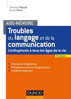 Couverture du livre « Aide-mémoire ; troubles du langage et de la communication ; l'orthophonie à tous les âges de la vie (2e édition) » de Catherine Thibault aux éditions Dunod