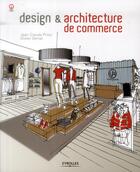 Couverture du livre « Design et architecture de commerce » de Olivier Gerval et Jean-Claude Prinz aux éditions Eyrolles