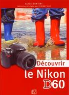 Couverture du livre « Découvrir le Nikon D60 » de Alice Santini aux éditions Vm