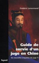 Couverture du livre « Les nouvelles enquêtes du juge Ti ; guide de survie d'un juge en Chine » de Frederic Lenormand aux éditions Fayard