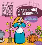 Couverture du livre « J'apprends à dessiner : les princesses » de Philippe Legendre aux éditions Fleurus