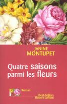 Couverture du livre « Quatre Saisons Parmi Les Fleurs » de Janine Montupet aux éditions Robert Laffont