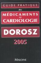 Couverture du livre « Guide pratique des medicaments en cardiologie (édition 2005) » de Philippe Dorosz aux éditions Maloine