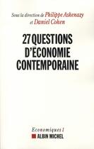 Couverture du livre « 27 questions d'économie contemporaine » de Philippe Askenazy et Daniel Cohen aux éditions Albin Michel